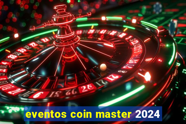 eventos coin master 2024